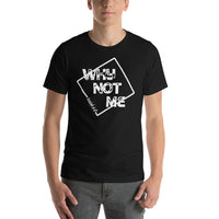 Why Not Me Short-Sleeve Unisex T-Shirt