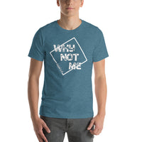Why Not Me Short-Sleeve Unisex T-Shirt